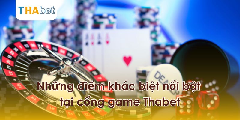 Tìm hiểu những điểm khác biệt tại cổng game Thabet.