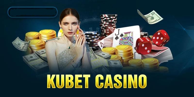 Giới thiệu sơ lược về casino Kubet